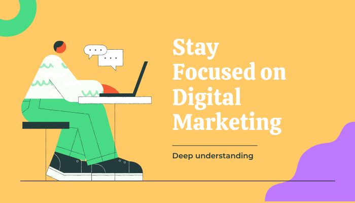 Stay Focused on Digital Marketing